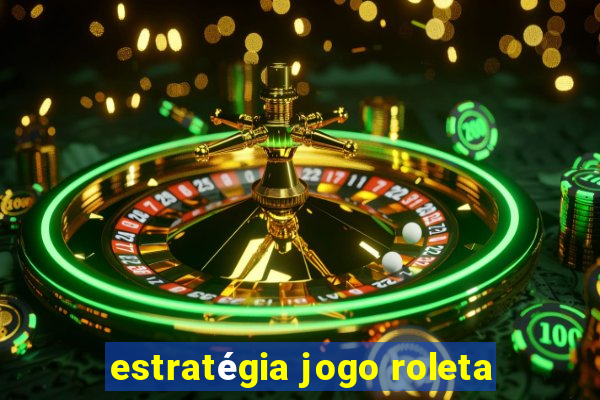 estratégia jogo roleta