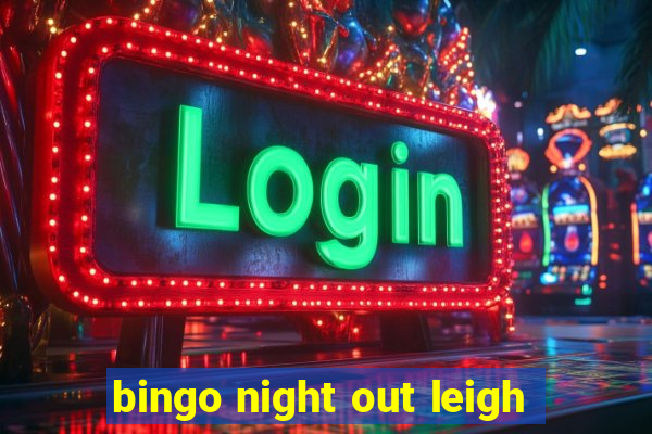 bingo night out leigh