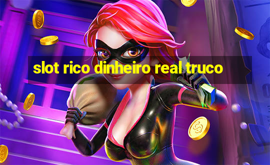 slot rico dinheiro real truco