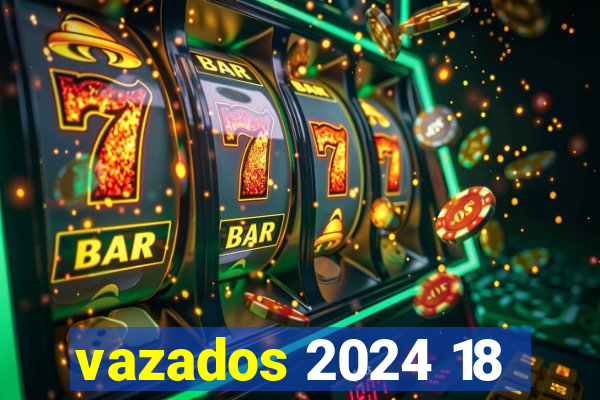 vazados 2024 18