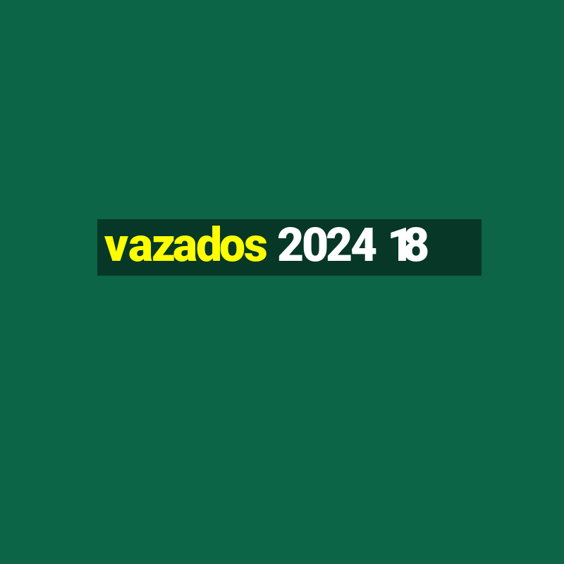 vazados 2024 18