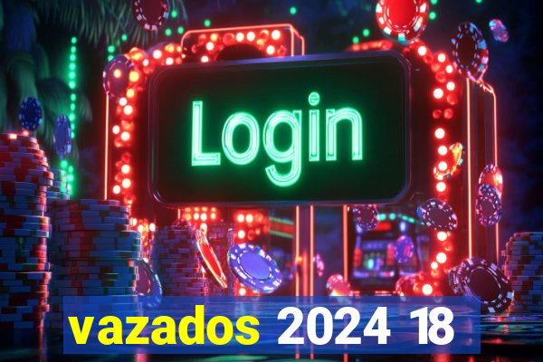 vazados 2024 18