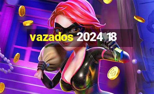 vazados 2024 18