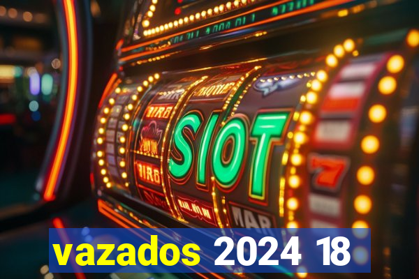 vazados 2024 18