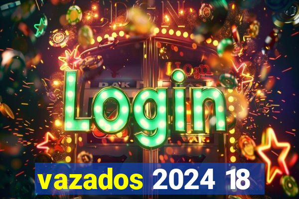 vazados 2024 18