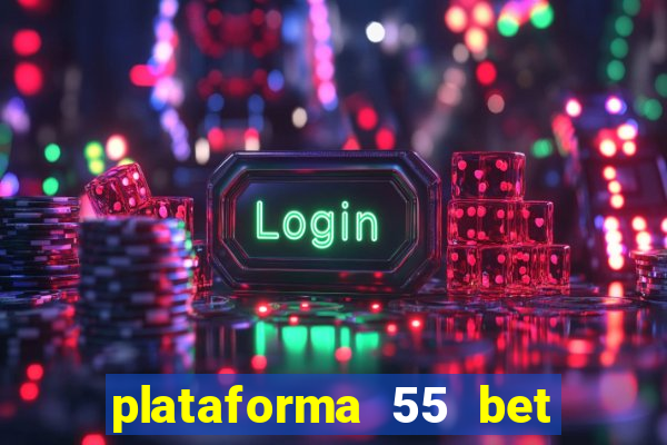 plataforma 55 bet é confiável