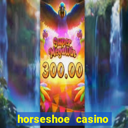 horseshoe casino las vegas