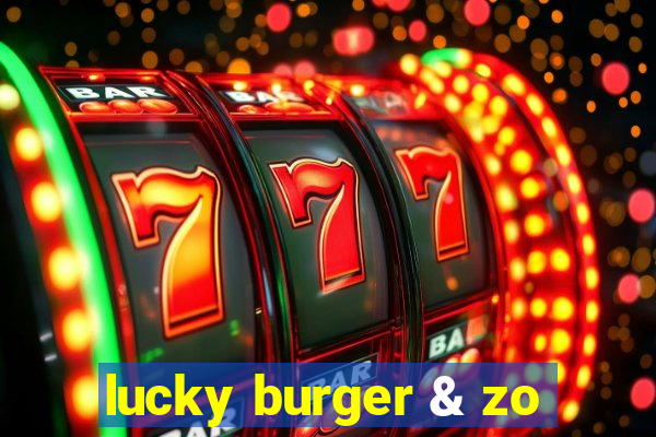 lucky burger & zo