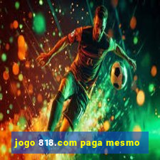 jogo 818.com paga mesmo