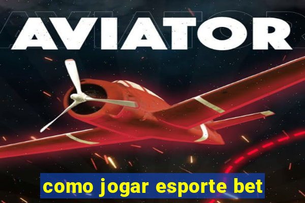 como jogar esporte bet