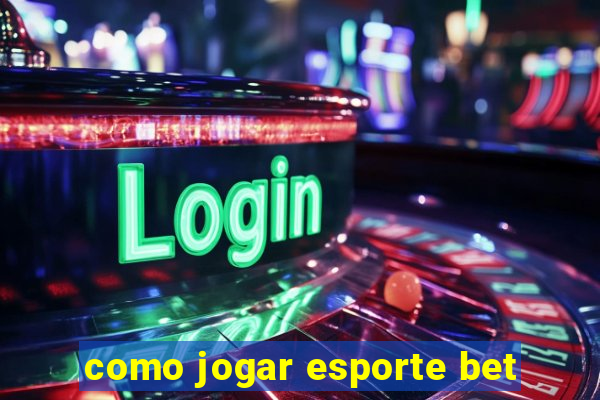 como jogar esporte bet