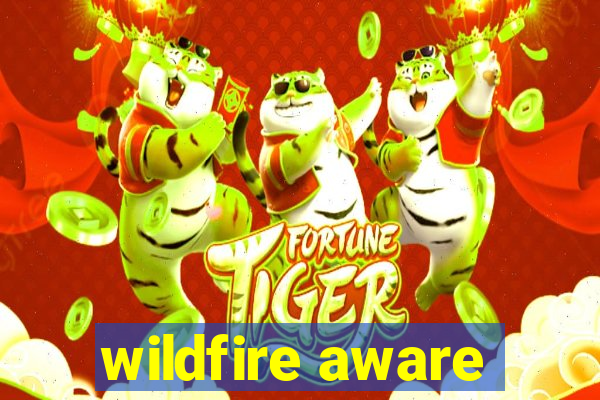 wildfire aware