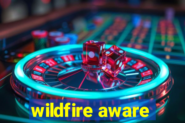 wildfire aware