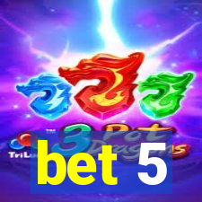 bet 5