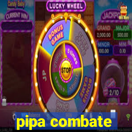 pipa combate