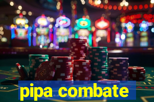 pipa combate