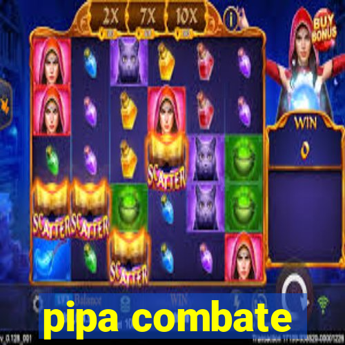 pipa combate