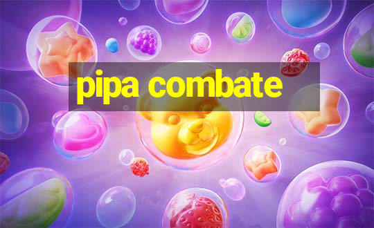 pipa combate