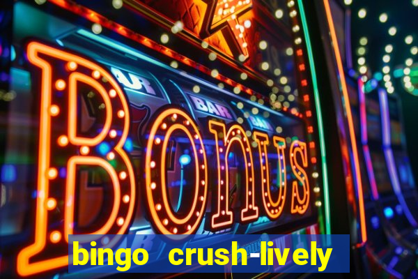 bingo crush-lively bingo club