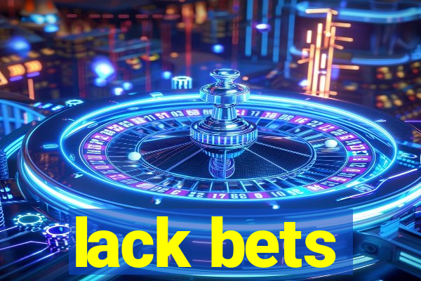 lack bets