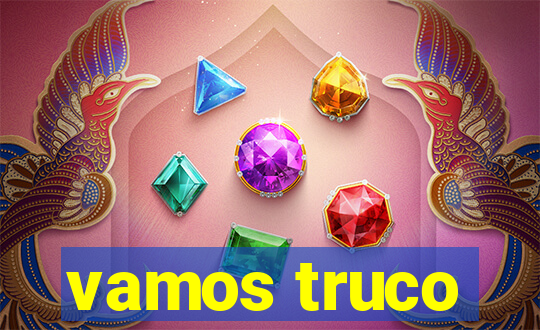 vamos truco