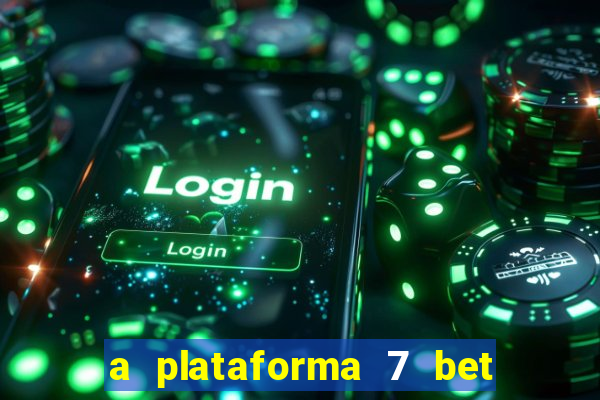 a plataforma 7 bet é confiável