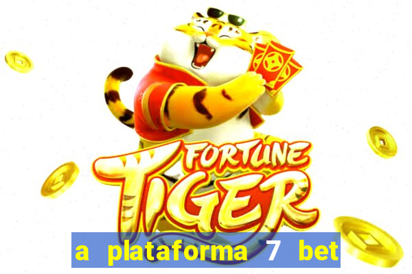 a plataforma 7 bet é confiável