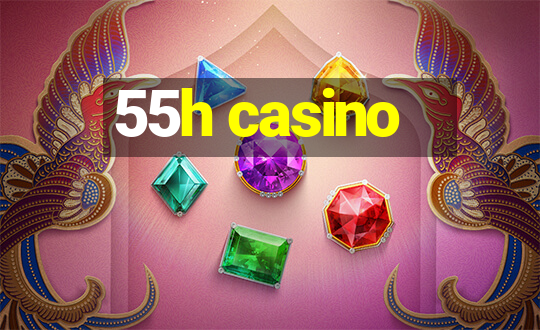 55h casino