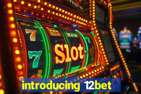 introducing 12bet