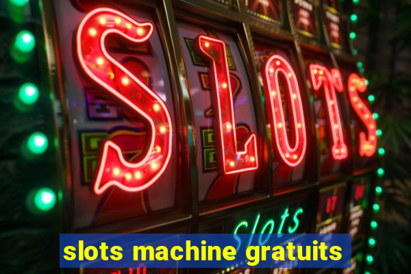 slots machine gratuits