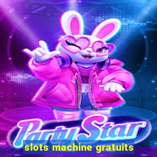 slots machine gratuits