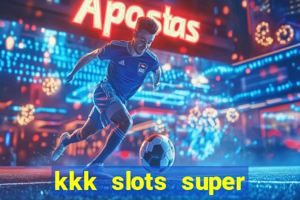 kkk slots super 777 jogo