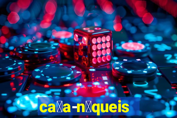 ca莽a-n铆queis online gr谩tis