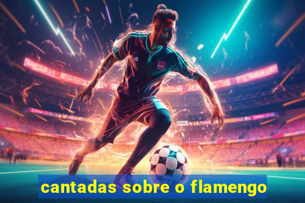 cantadas sobre o flamengo