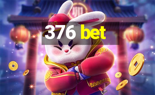 376 bet