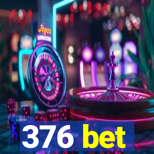 376 bet