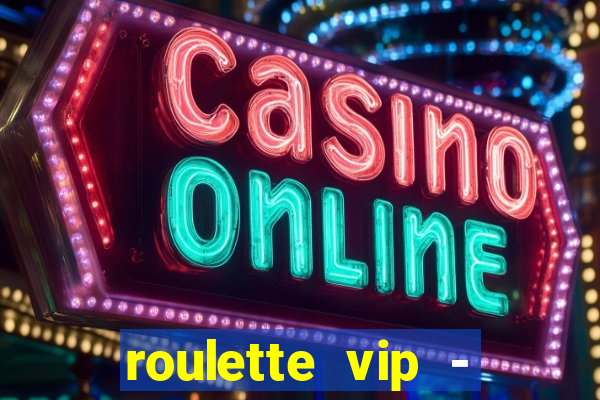 roulette vip - casino vegas