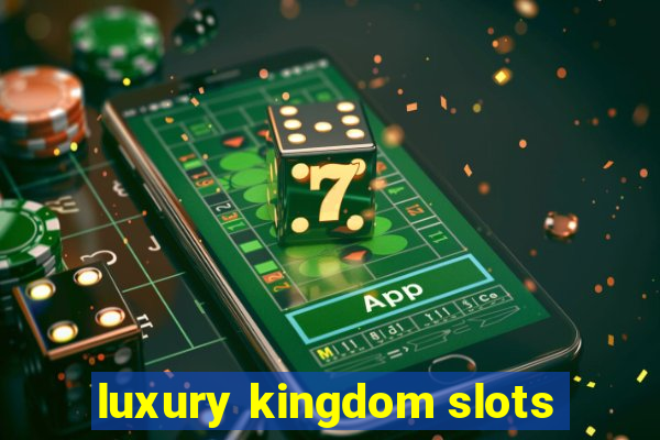 luxury kingdom slots