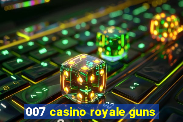 007 casino royale guns