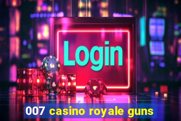 007 casino royale guns