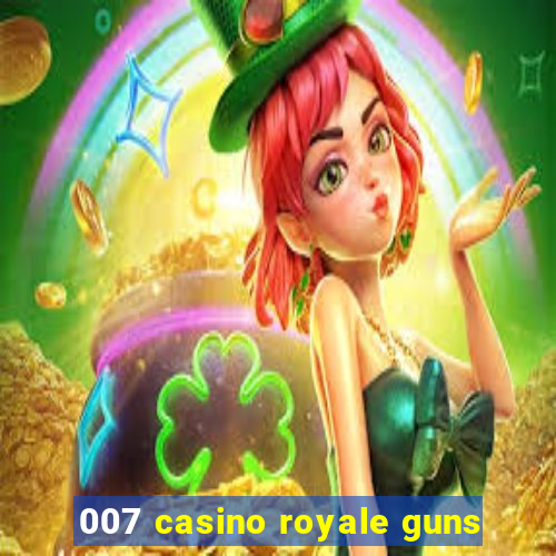 007 casino royale guns