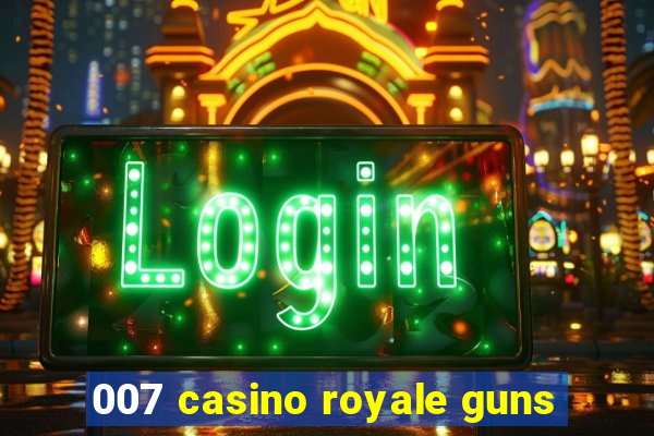 007 casino royale guns