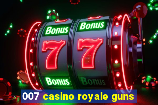 007 casino royale guns