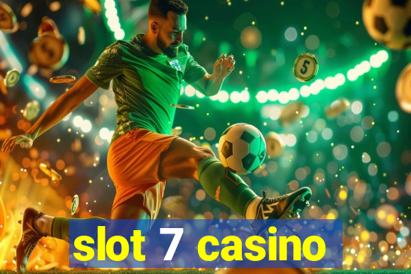 slot 7 casino