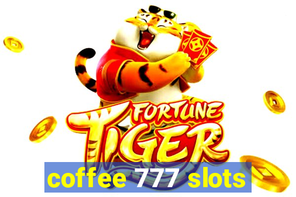 coffee 777 slots