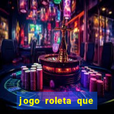 jogo roleta que ganha dinheiro