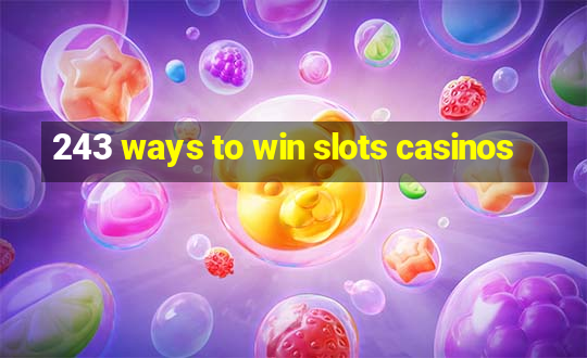 243 ways to win slots casinos