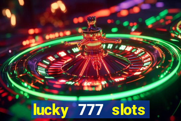 lucky 777 slots win real cash