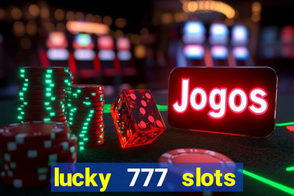 lucky 777 slots win real cash