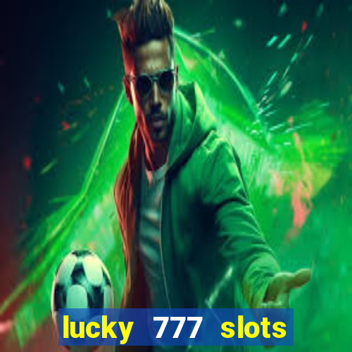 lucky 777 slots win real cash